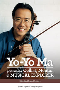 Yo-Yo Ma: Portrait of a Cellist, Mentor & Musical Explorer