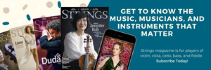 Strings magazine is for players of violin, viola, cello, bass, and fiddle - subscribe today and get to know the music, musicians, and instruments that matter.