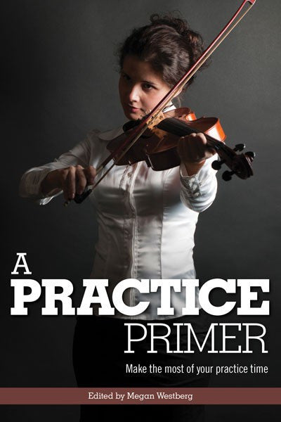 A Practice Primer: Make the Most of Your Practice Time